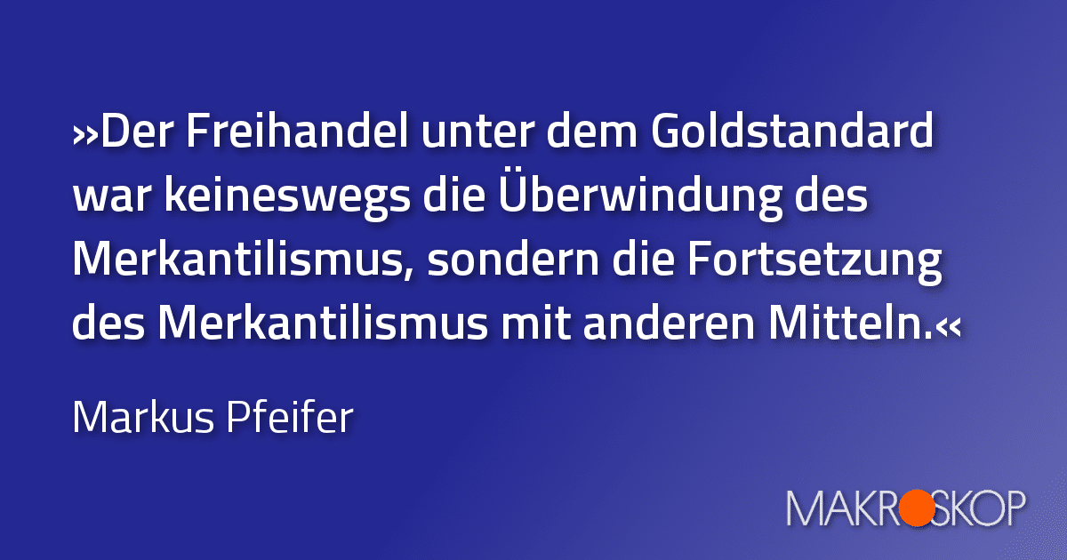 Goldstandard und Merkantilismus MAKROSKOP